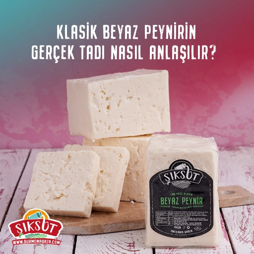 Klasik Beyaz Peynirin Gerçek Tadı Nasıl Anlaşılır?